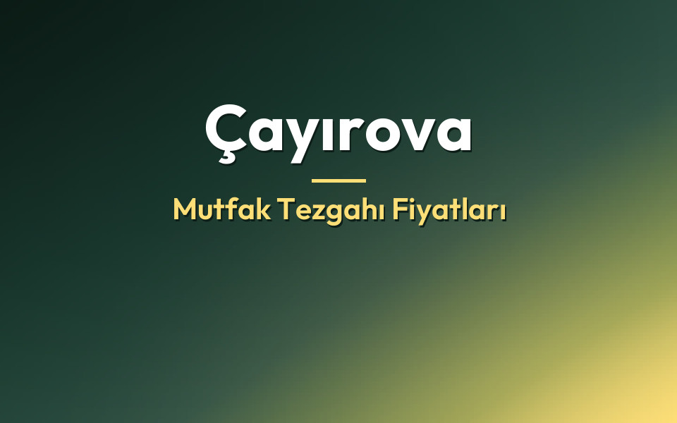 Çayırova Mutfak Tezgahı Fiyatları