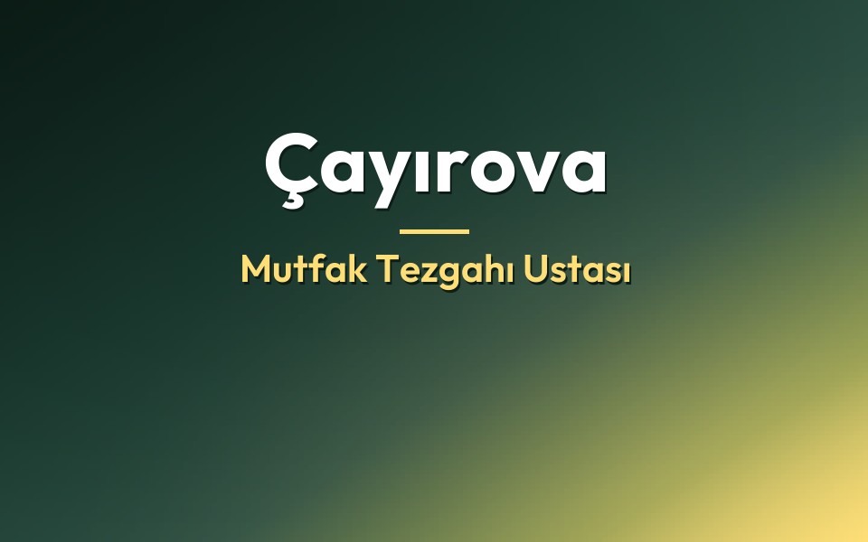 Çayırova Mutfak Tezgahı Ustası
