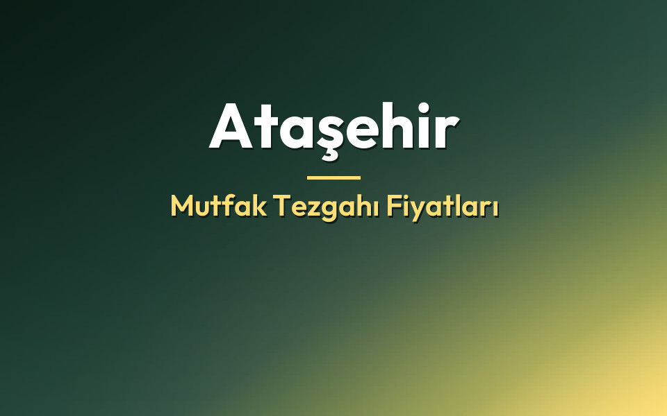 Ataşehir Mutfak Tezgahı Fiyatları