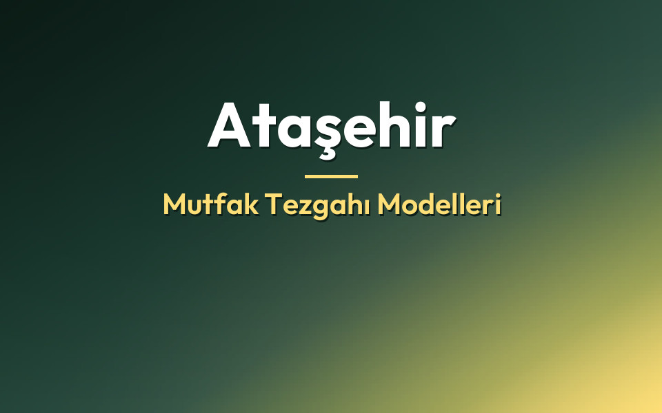 Ataşehir Mutfak Tezgahı Modelleri