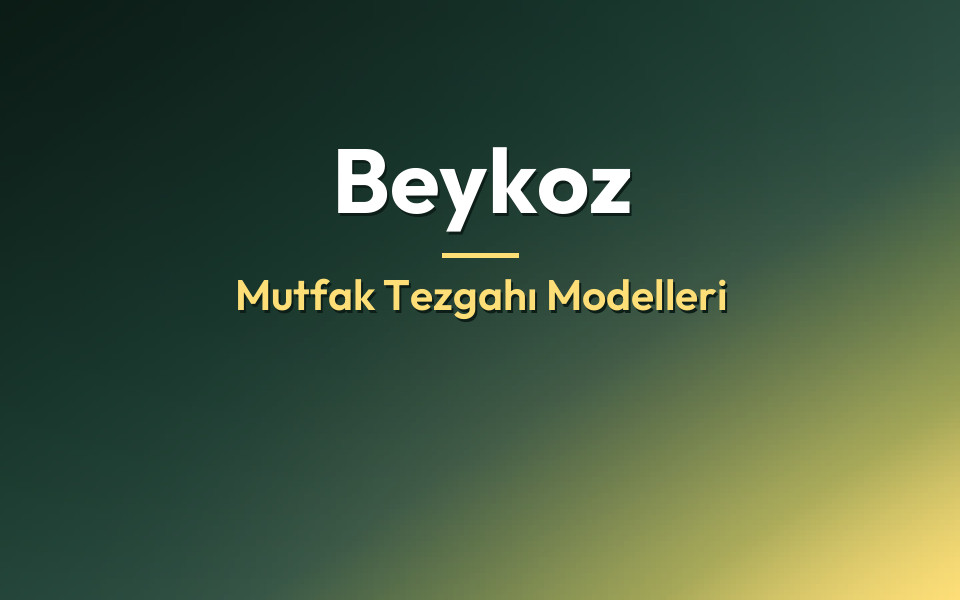 Beykoz Mutfak Tezgahı Modelleri