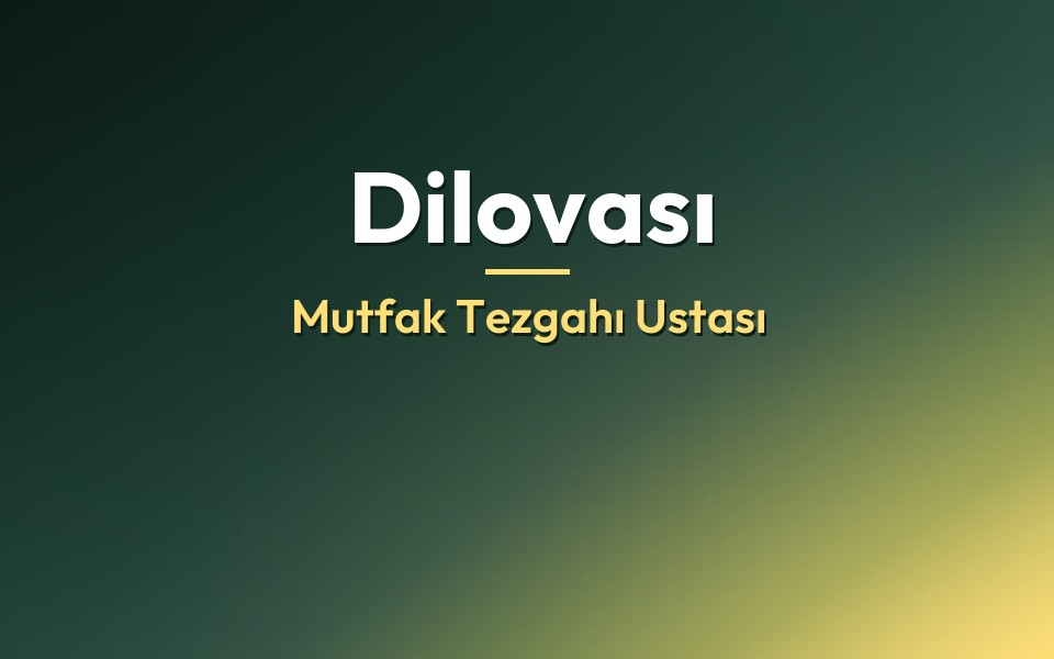 Dilovası Mutfak Tezgahı Ustası