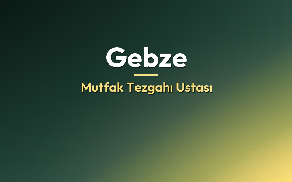 Gebze Mutfak Tezgahı Ustası