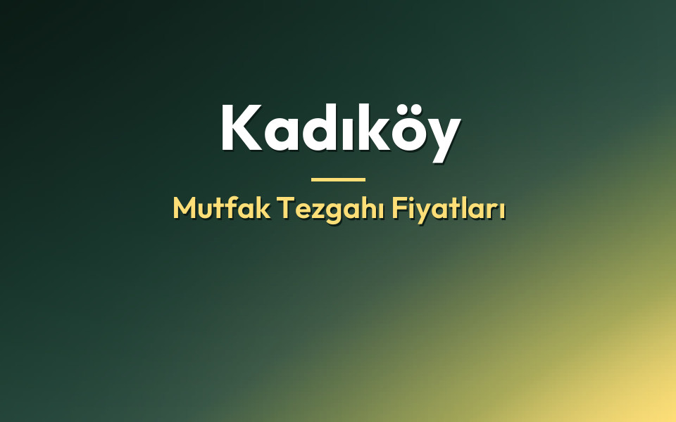 Kadıköy Mutfak Tezgahı Fiyatları