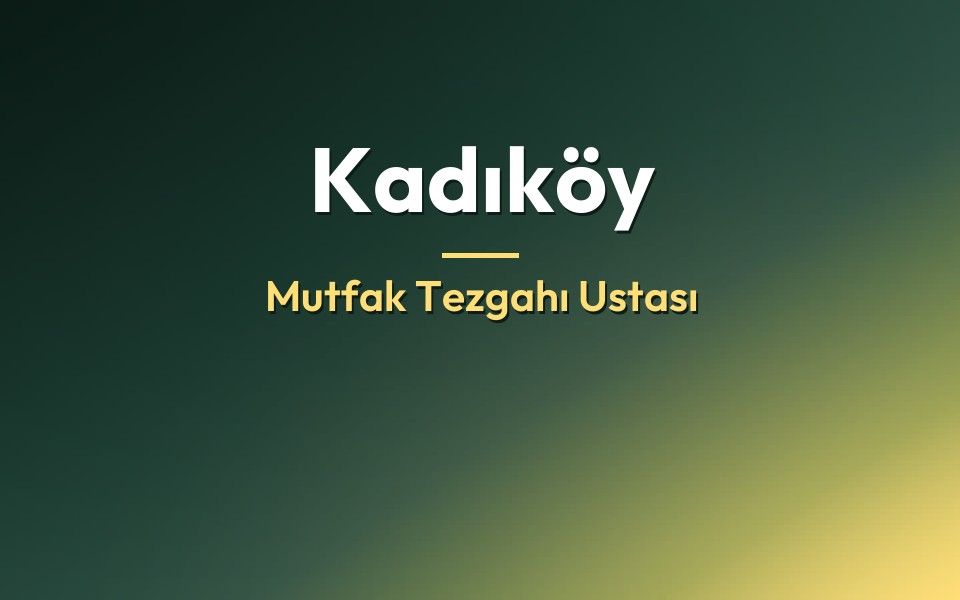 Kadıköy Mutfak Tezgahı Ustası