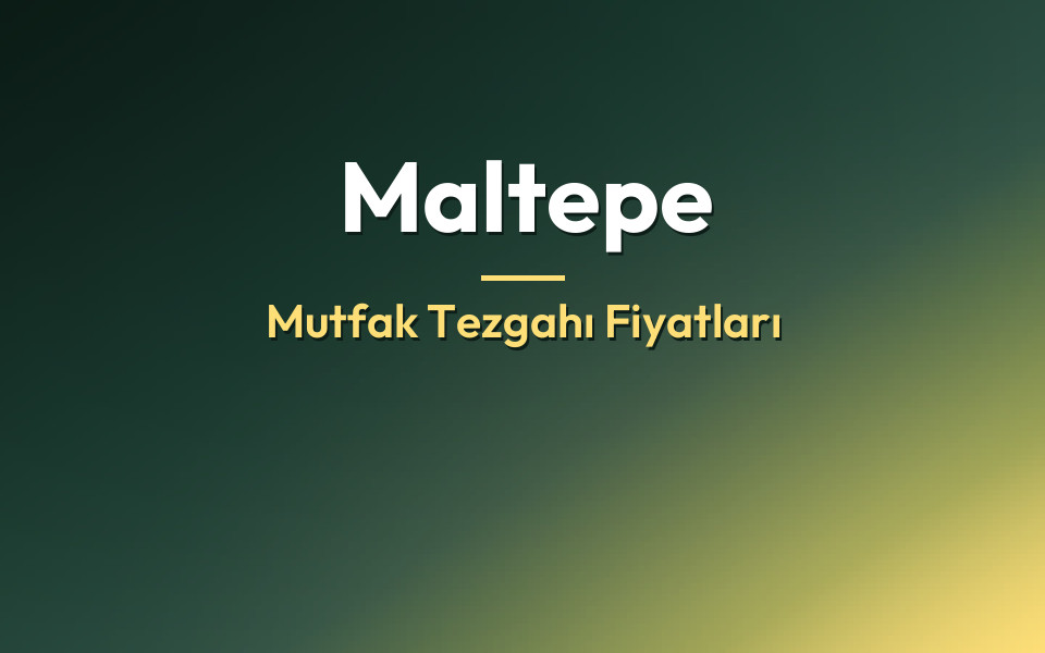 Maltepe Mutfak Tezgahı Fiyatları