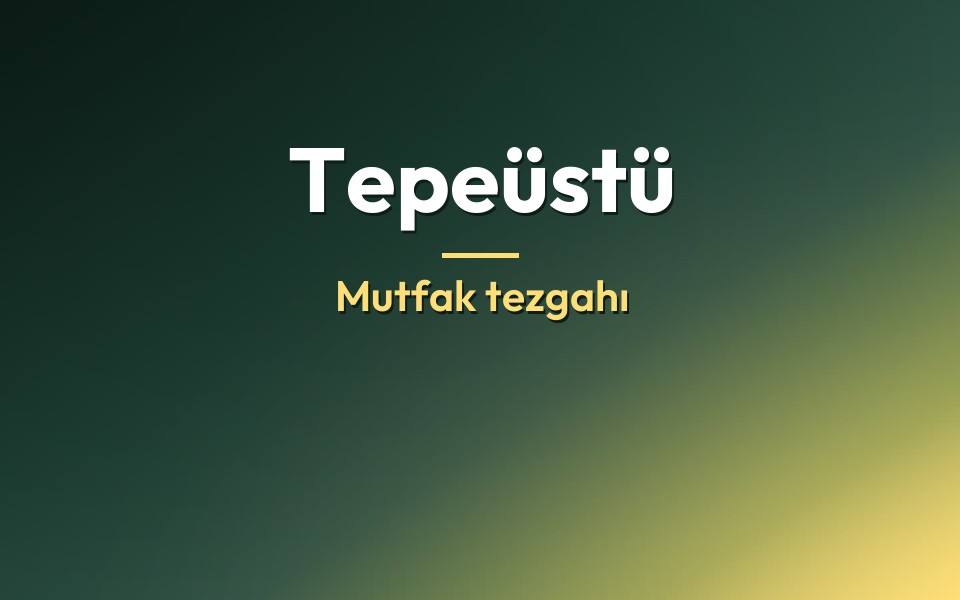 Tepeüstü Mutfak tezgahı