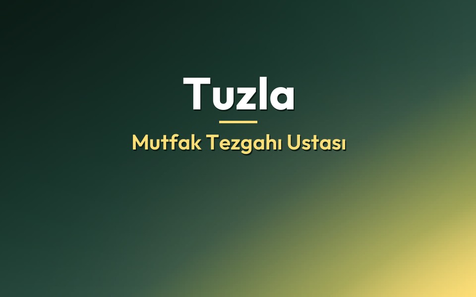 Tuzla Mutfak Tezgahı Ustası